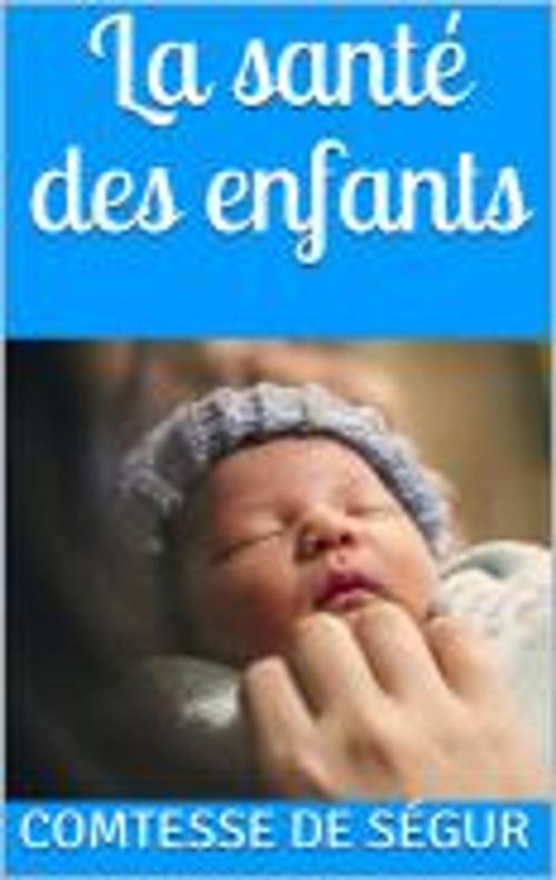 Cover of the book La santé des enfants by Comtesse de Ségur, HF