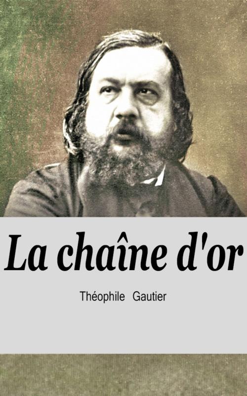 Cover of the book La chaîne d'or by Théophile Gautier, Théophile Gautier