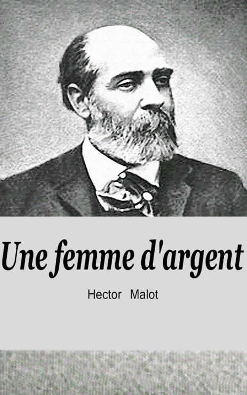 Cover of the book Une femme d'argent by Hector Malot, Hector Malot