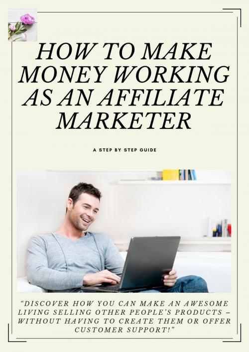 Cover of the book HOW TO MAKE MONEY WORKING AS AN AFFILIATE MARKETER by Joseph O. Iredia, Joseph O. Iredia