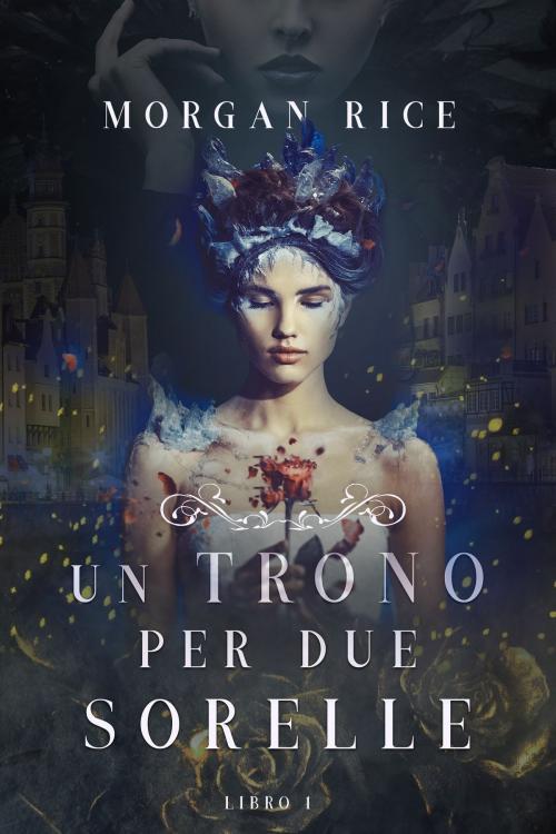 Cover of the book Un Trono per due Sorelle (Libro Uno) by Morgan Rice, Morgan Rice