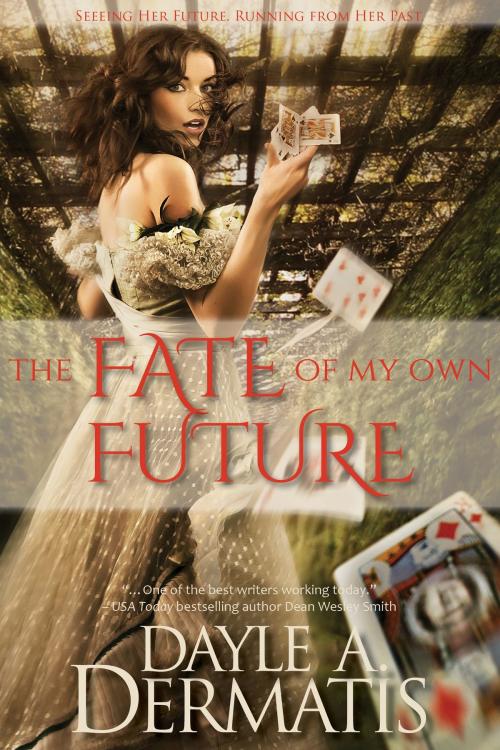 Cover of the book The Fate of My Own Future by Dayle A. Dermatis, Soul's Road Press