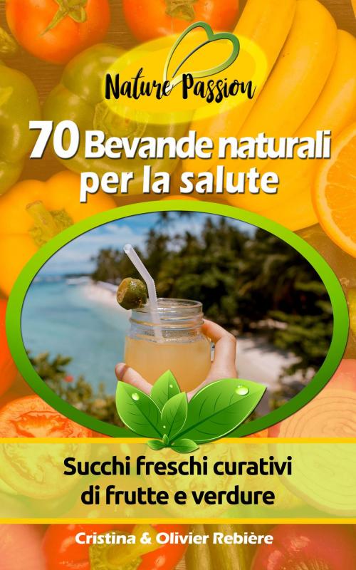 Cover of the book 70 Bevande naturali per la salute by Cristina Rebiere, Olivier Rebiere