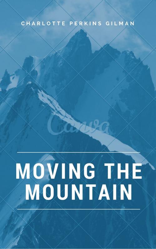 Cover of the book Moving the Mountain (Annotated) by Charlotte Perkins Gilman, Consumer Oriented Ebooks Publisher
