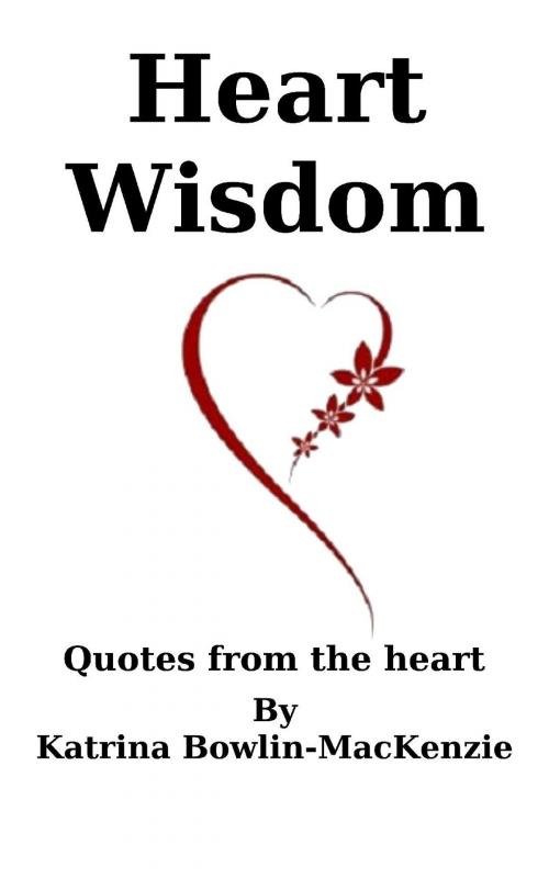 Cover of the book Heart Wisdom by Katrina Bowlin-Mackenzie, Katrina Bowlin-MacKenzie