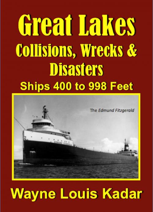 Cover of the book Great Lakes: Collisions, Wrecks and Disasters: Ships 400 to 998 Feet by Wayne Louis Kadar, absolutelyamazingebooks.com