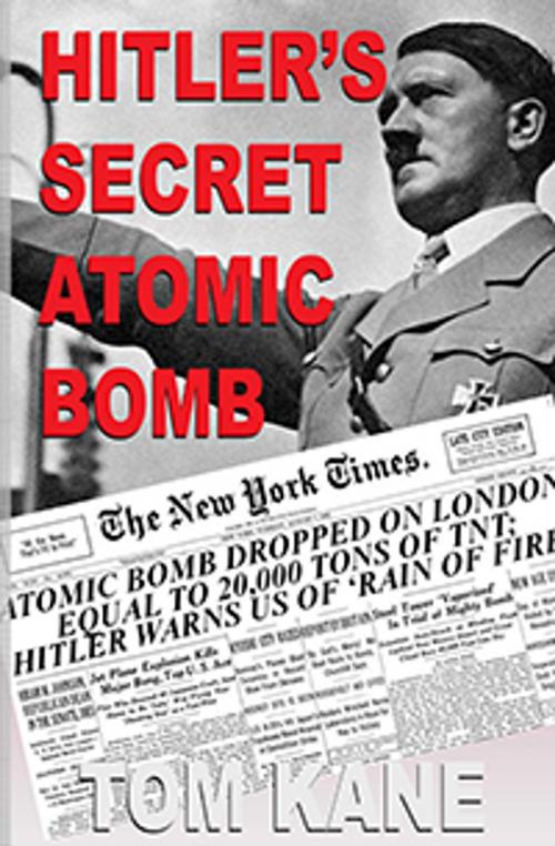 Cover of the book Hitler's Secret Atomic Bomb by Tom Kane, Tom Kane