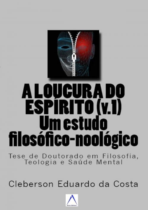 Cover of the book A LOUCURA DO ESPÍRITO (V.1) : um estudo filosófico-noológico by CLEBERSON EDUARDO DA COSTA, ATSOC EDITIONS -  EDITORA & FUNCEC - PESQUISA, ENSINO E EXTENSÃO