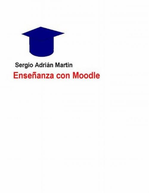 Cover of the book Enseñanza con Moodle by Sergio Martin, Sergio Adrián Martin