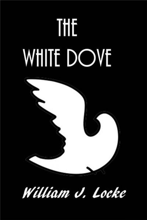 Cover of the book The White Dove by William J. Locke, Green Bird Press
