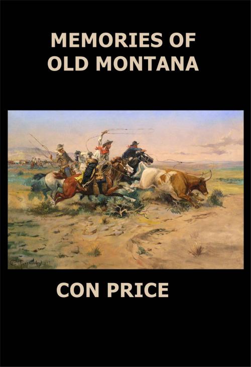 Cover of the book Memories of Old Montana by Con Price, Green Bird Press