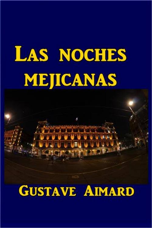 Cover of the book Las noches mejicanas by Gustave Airmard, Green Bird Press