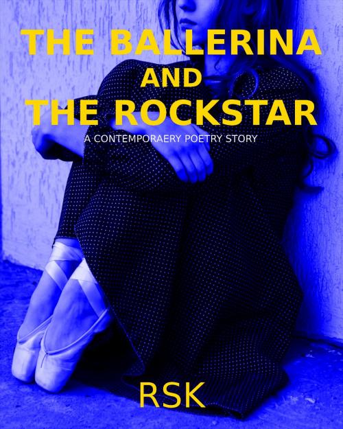 Cover of the book The Ballerina And The Rockstar by RSK, RSK