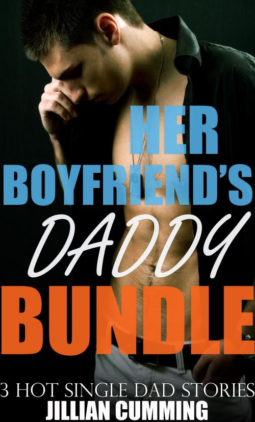 Cover of the book Her Boyfriend's Daddy Bundle by Jillian Cumming, Jillian Cumming