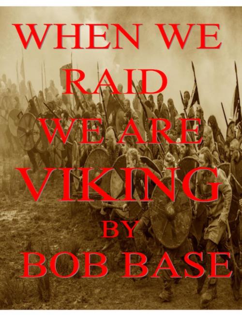 Cover of the book When we raid we are Viking by bob base, bob base