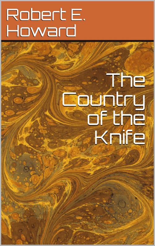 Cover of the book The Country of the Knife by Robert E. Howard, CP