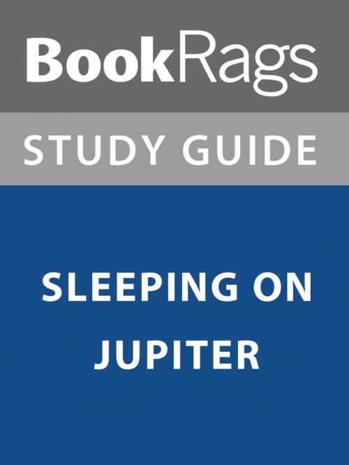 Cover of the book Summary & Study Guide: Sleeping on Jupiter by BookRags, BookRags