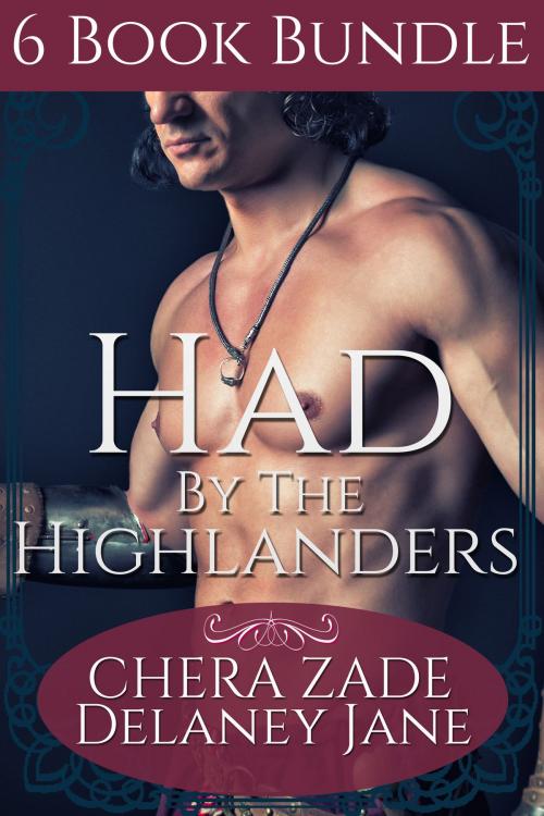 Cover of the book Had by the Highlanders by Delaney Jane, Chera Zade, Chera Zade