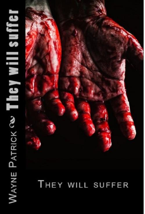 Cover of the book They will suffer by wayne patrick, wayne patrick