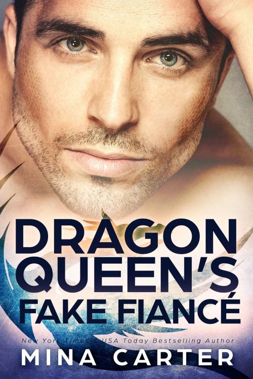 Cover of the book The Dragon Queen’s Fake Fiancé by Mina Carter, Mina Carter
