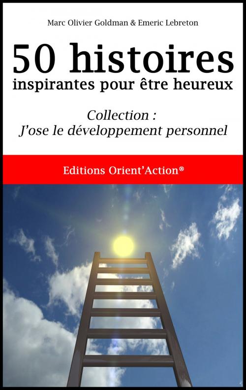 Cover of the book 50 HISTOIRES INSPIRANTES POUR ETRE HEUREUX by Marc-Olivier GOLDMAN, Emeric LEBRETON, Editions Orient'Action®