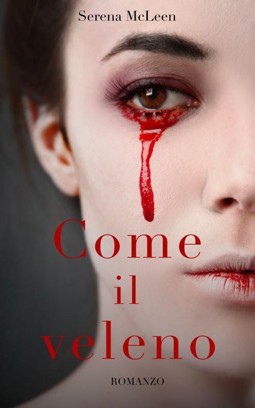 Cover of the book Come il veleno by Serena McLeen, Serena McLeen