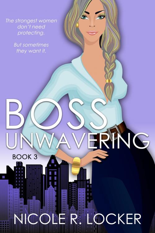 Cover of the book Boss Unwavering by Nicole R. Locker, Nicole R. Locker