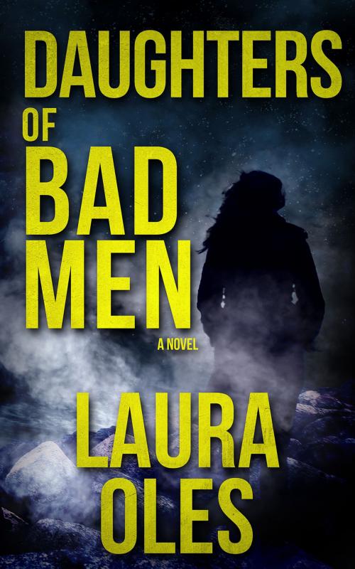 Cover of the book Daughters of Bad Men by Laura Oles, Red Adept Publishing