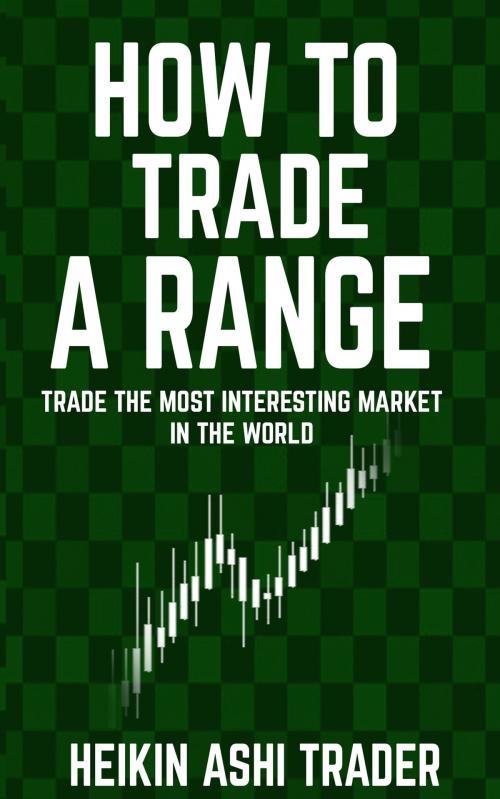 Cover of the book How to Trade a Range by Heikin Ashi Trader, Dao Press LLC