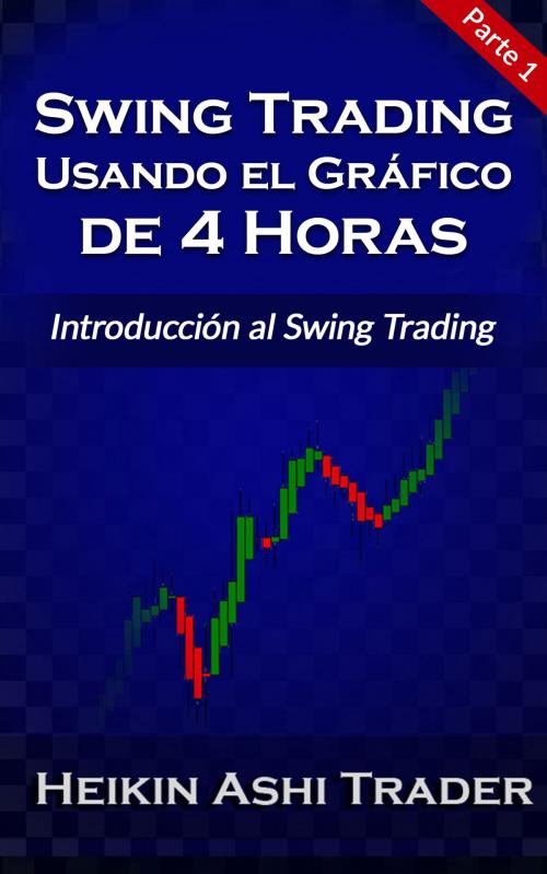 Cover of the book Swing Trading Usando el Gráfico de 4 Horas by Heikin Ashi Trader, DAO PRESS