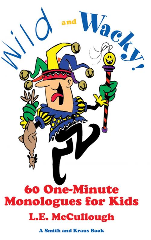 Cover of the book Wild and Wacky: 60 One-Minute Monologes for Kids by L. E. McCullough, Crossroad Press