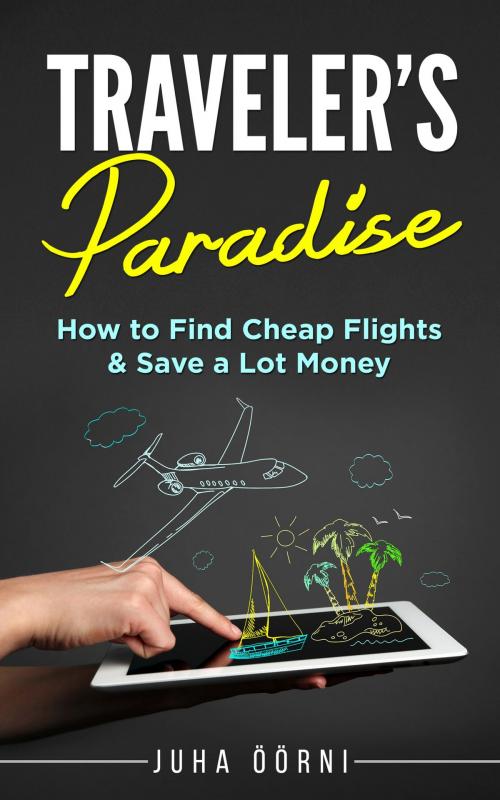 Cover of the book Traveler's Paradise - Cheap Flights by Juha Öörni, Juha Öörni