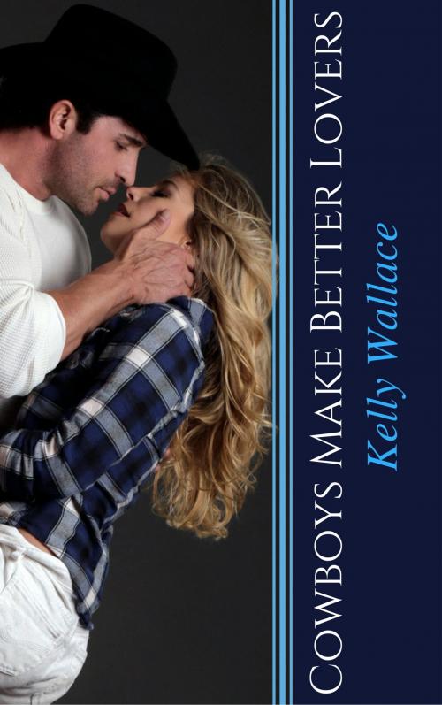 Cover of the book Cowboys Make Better Lovers by Kelly Wallace, Sinful Romance