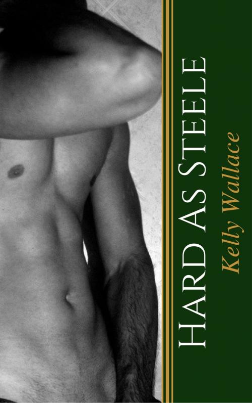 Cover of the book Hard As Steele by Kelly Wallace, Sinful Romance