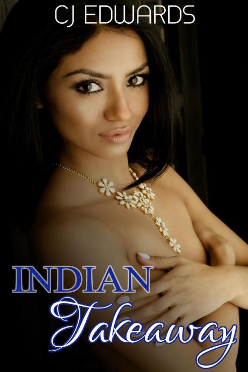 Cover of the book Indian Takeaway by CJ Edwards, Erotic Dreams