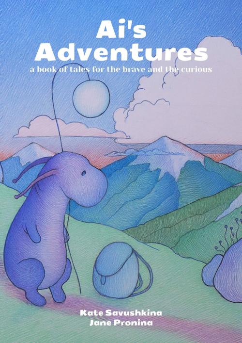 Cover of the book Ai's Adventures by Elena A. Webb, Jane Pronina, Kate Savushkina, PublishDrive