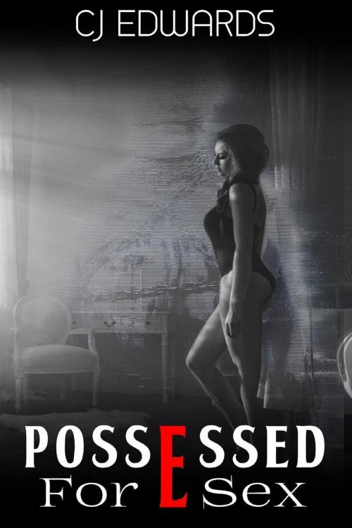 Cover of the book Possessed for Sex by CJ Edwards, Erotic Dreams