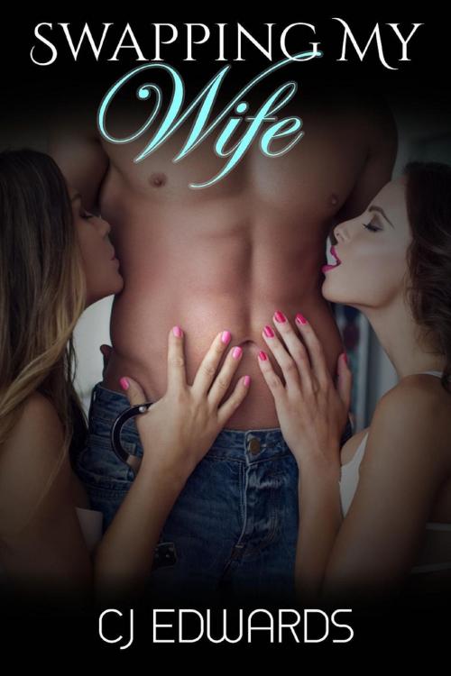 Cover of the book Swapping My Wife by C J Edwards, Erotic Dreams