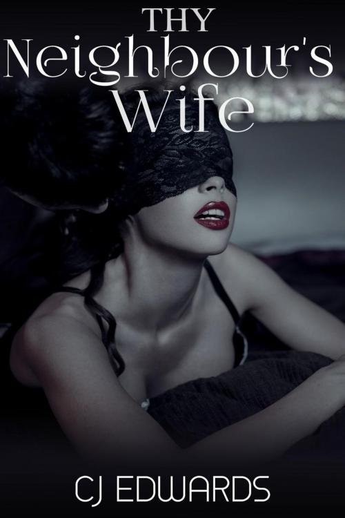 Cover of the book Thy Neighbour's Wife by CJ Edwards, Erotic Dreams