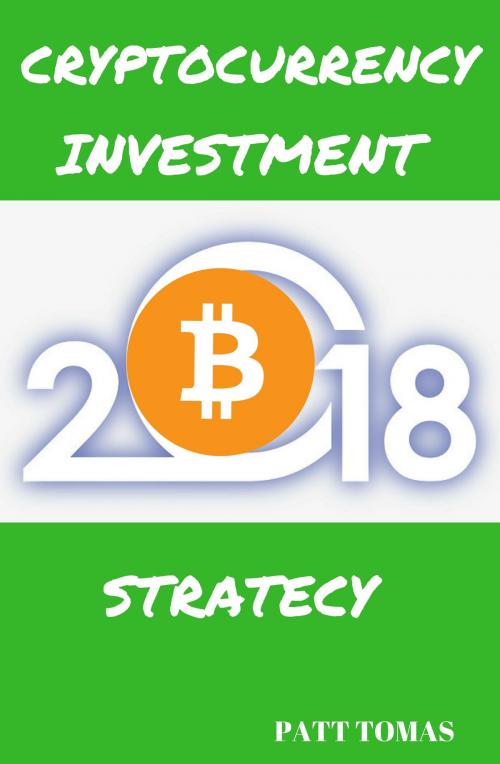Cover of the book Cryptocurrency Investment 2018 by Patt Tomas, 1kkbooks
