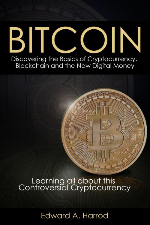 Cover of the book Bitcoins: Discovering the Basics of Cryptocurrency, Blockchain and the New Digital Money by Edward Harrod, Limitless Impact LLC