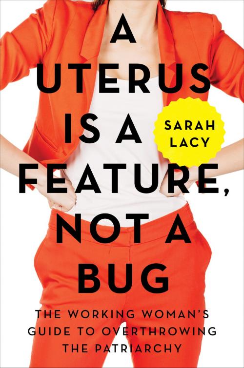 Cover of the book A Uterus Is a Feature, Not a Bug by Sarah Lacy, HarperBusiness