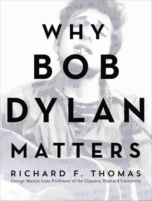 Cover of the book Why Bob Dylan Matters by Richard F. Thomas, Dey Street Books