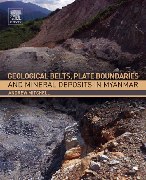 Cover of the book Geological Belts, Plate Boundaries, and Mineral Deposits in Myanmar by Andrew Mitchell, Elsevier Science