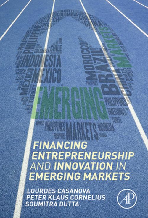 Cover of the book Financing Entrepreneurship and Innovation in Emerging Markets by Soumitra Dutta, Peter Klaus Cornelius, Lourdes Casanova, Elsevier Science