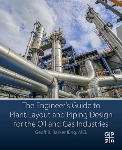 Cover of the book The Engineer's Guide to Plant Layout and Piping Design for the Oil and Gas Industries by Geoff B. Barker, Elsevier Science
