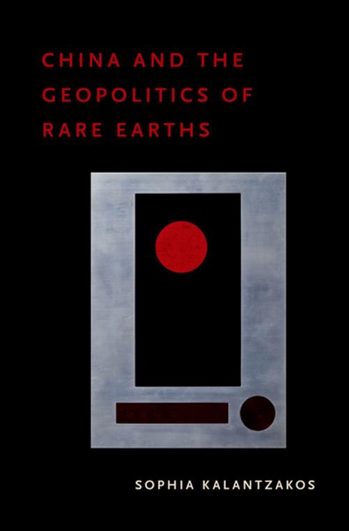 Cover of the book China and the Geopolitics of Rare Earths by Sophia Kalantzakos, Oxford University Press