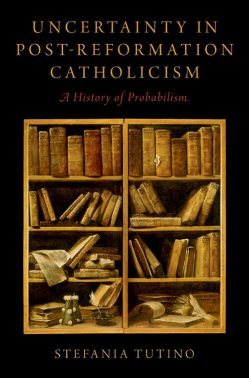Cover of the book Uncertainty in Post-Reformation Catholicism by Stefania Tutino, Oxford University Press
