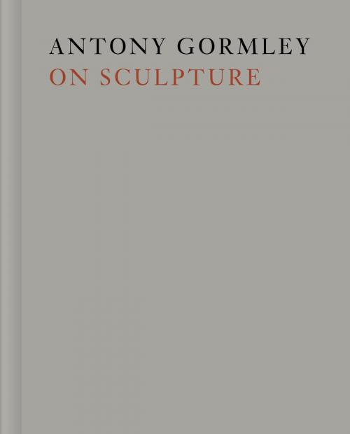 Cover of the book Antony Gormley on Sculpture by Antony Gormley, University of Chicago Press