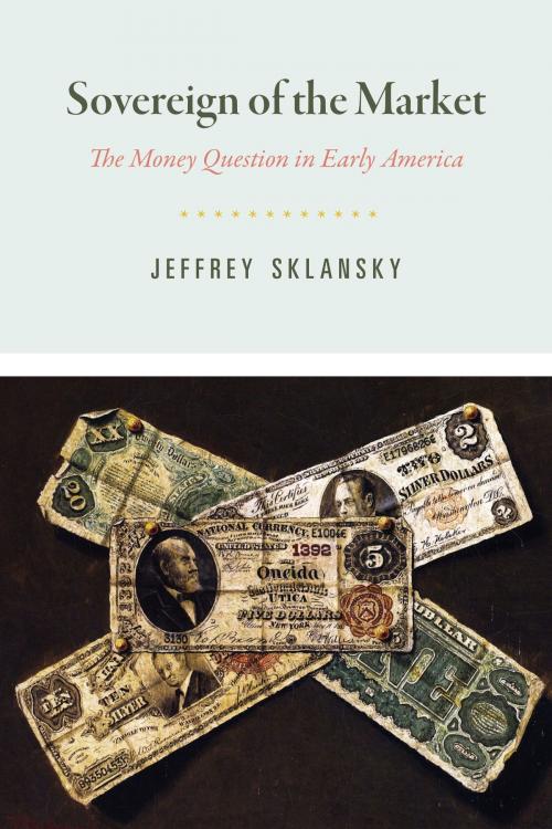 Cover of the book Sovereign of the Market by Jeffrey Sklansky, University of Chicago Press